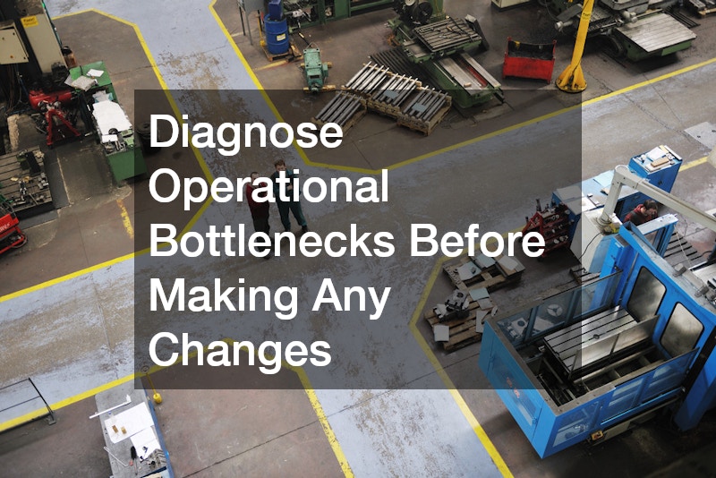 Diagnose Operational Bottlenecks Before Making Any Changes