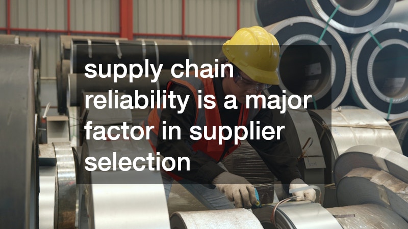 supply chain reliability is a major factor in supplier selection
