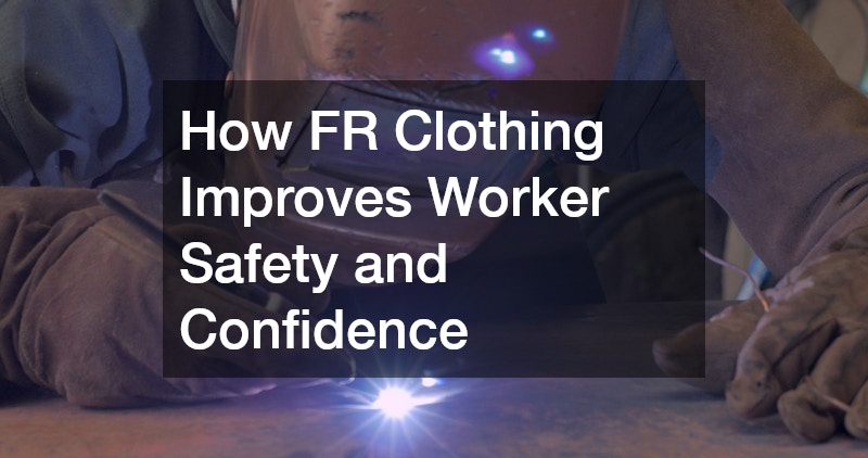 How FR Clothing Improves Worker Safety and Confidence