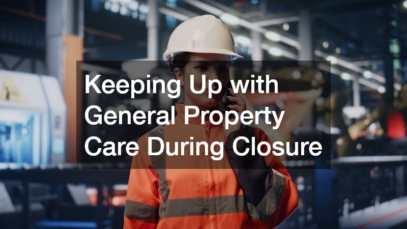 Keeping Up with General Property Care During Closure