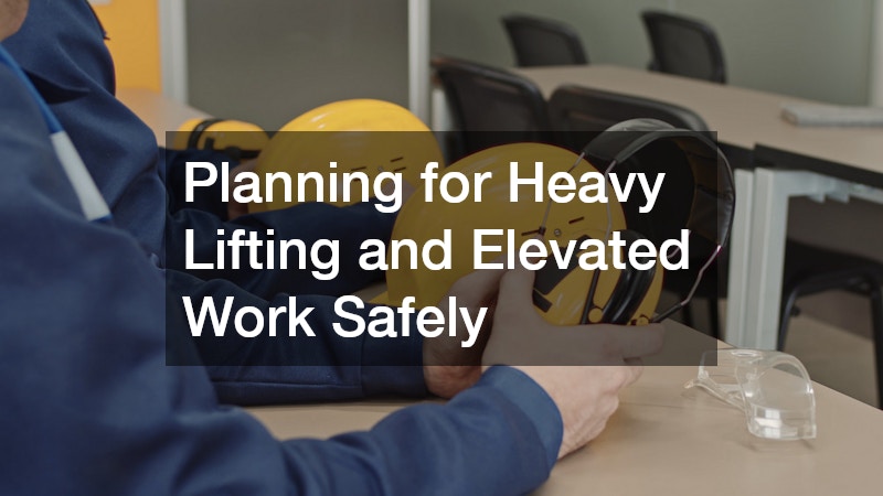 Planning for Heavy Lifting and Elevated Work Safely