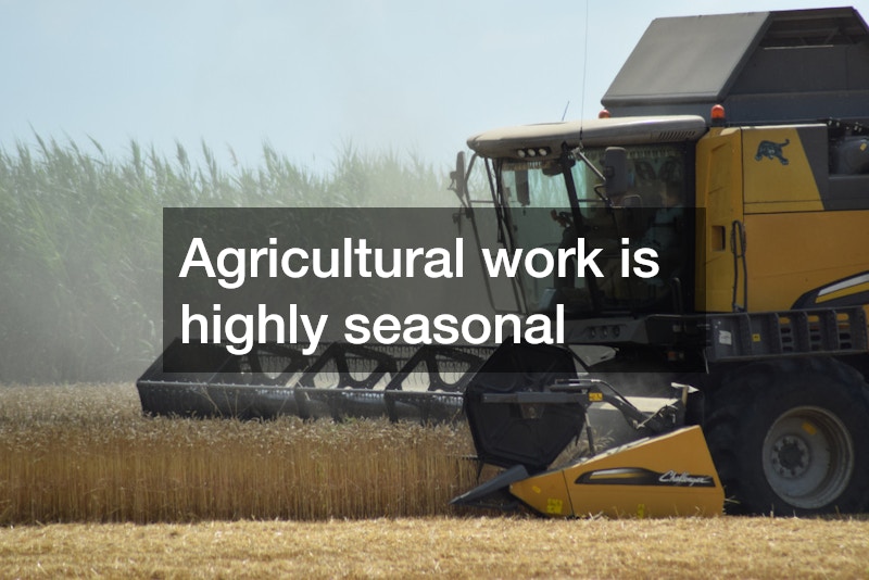 Agricultural work is highly seasonal