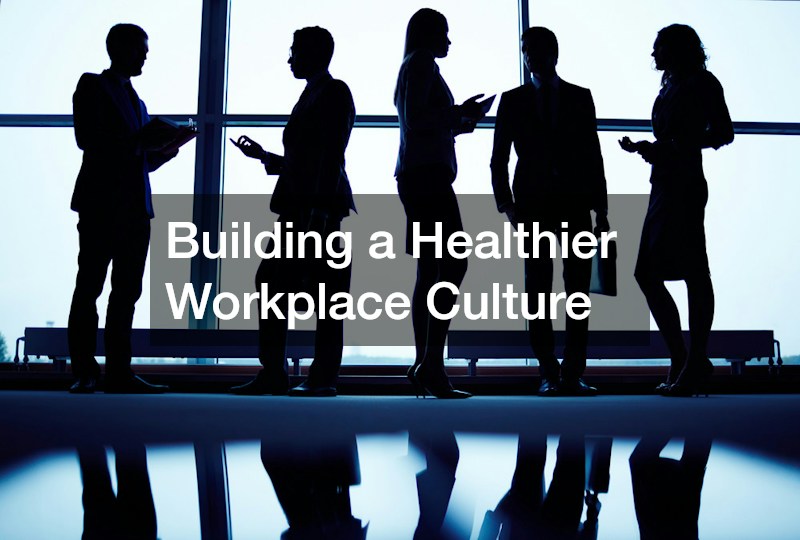 Building a Healthier Workplace Culture
