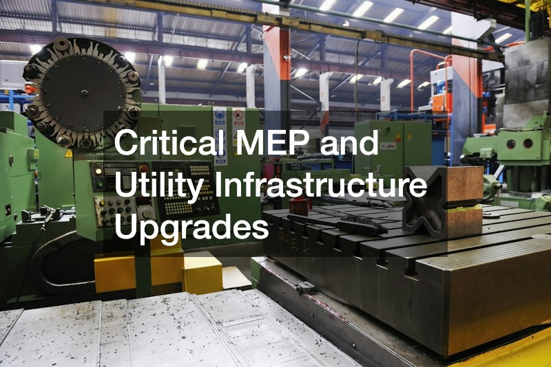 Critical MEP and Utility Infrastructure Upgrades