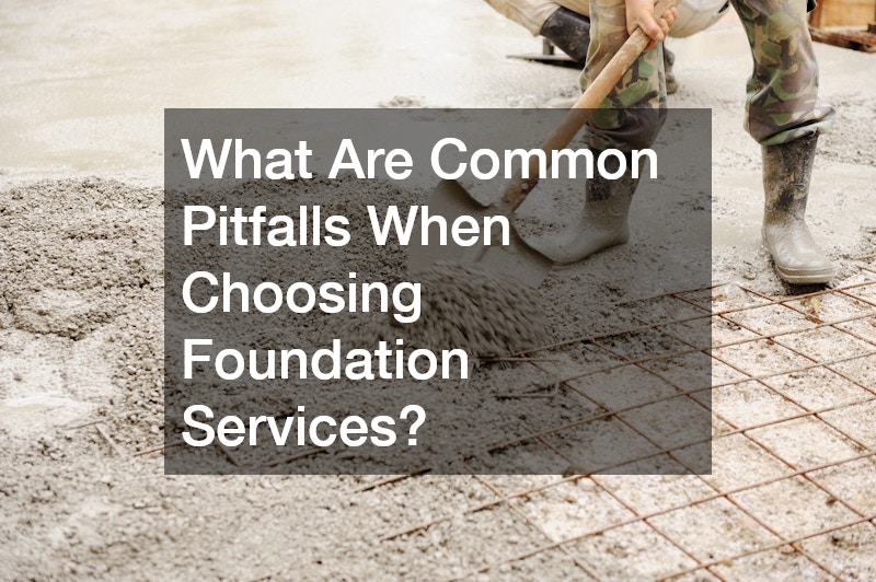 What Are Common Pitfalls When Choosing Foundation Services?