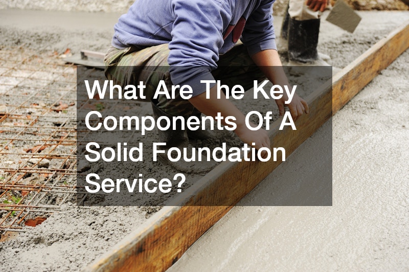 What Are The Key Components Of A Solid Foundation Service?