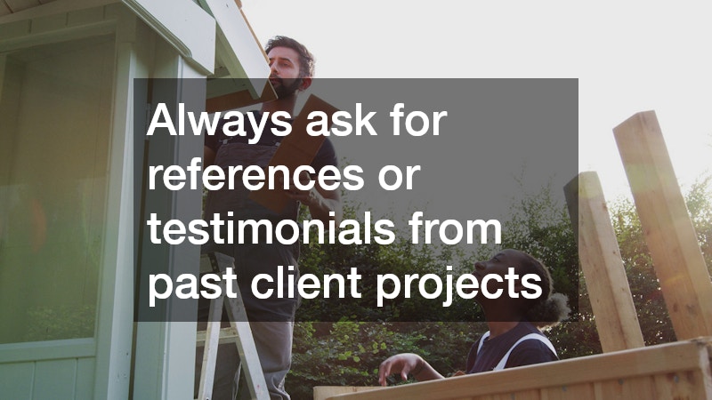 Always ask for references or testimonials from past client projects