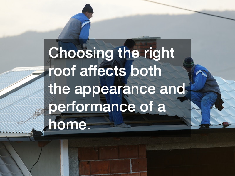 Choosing the right roof affects both the appearance and performance of a home.