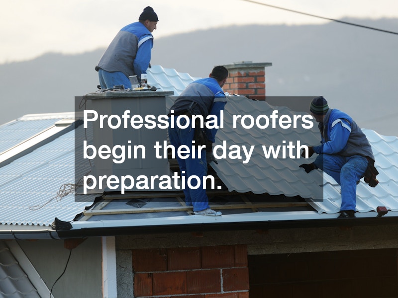 Professional roofers begin their day with preparation.