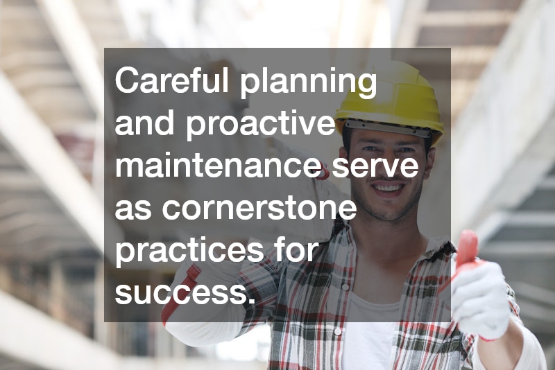 Careful planning and proactive maintenance serve as cornerstone practices for success.