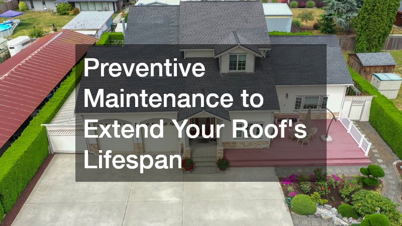 Preventive Maintenance to Extend Your Roof’s Lifespan