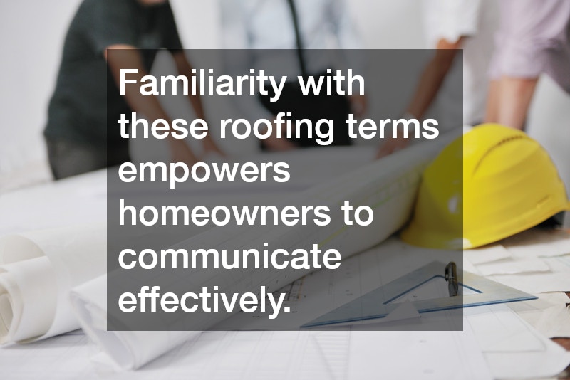 Familiarity with these roofing terms empowers homeowners to communicate effectively.