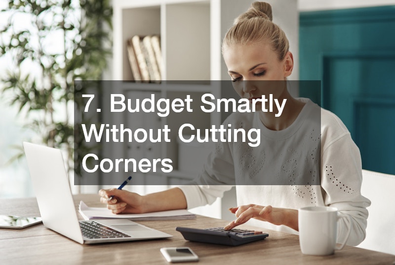 7. Budget Smartly Without Cutting Corners