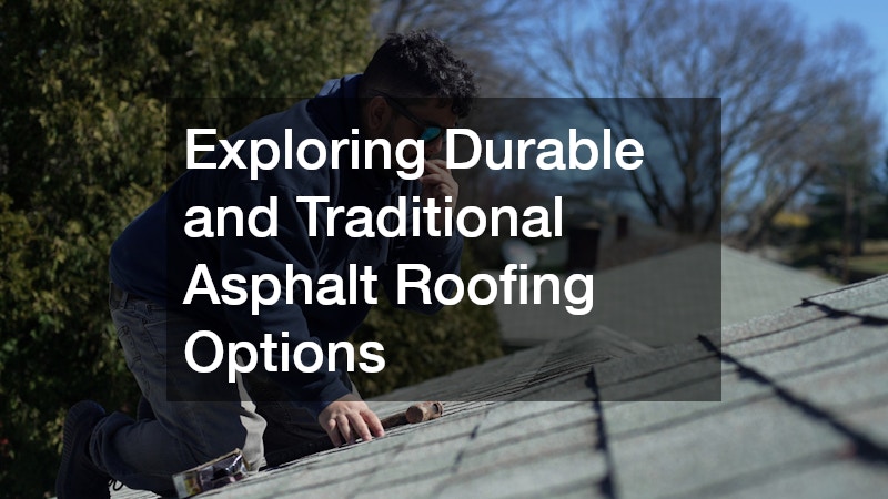 Exploring Durable and Traditional Asphalt Roofing Options