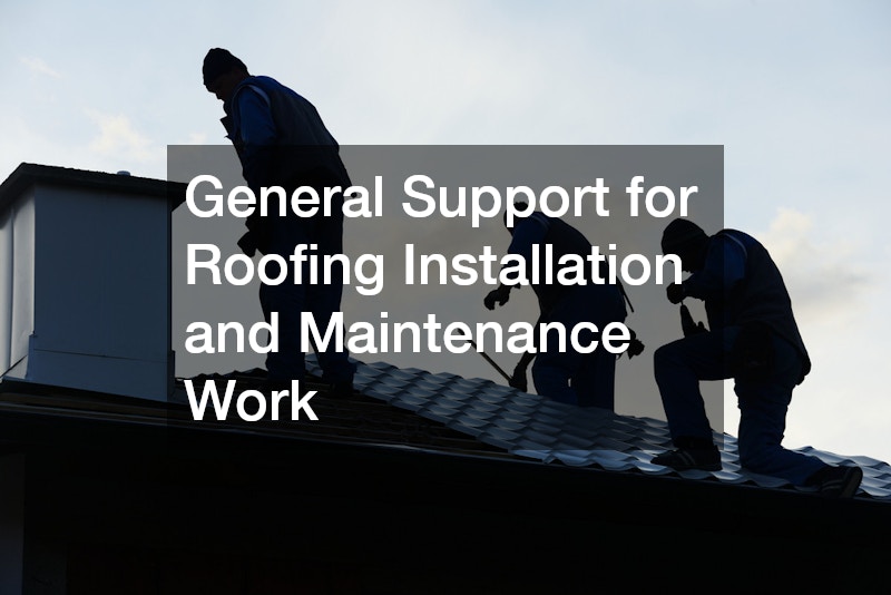 General Support for Roofing Installation and Maintenance Work