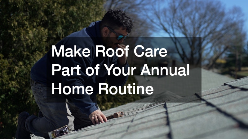 Make Roof Care Part of Your Annual Home Routine
