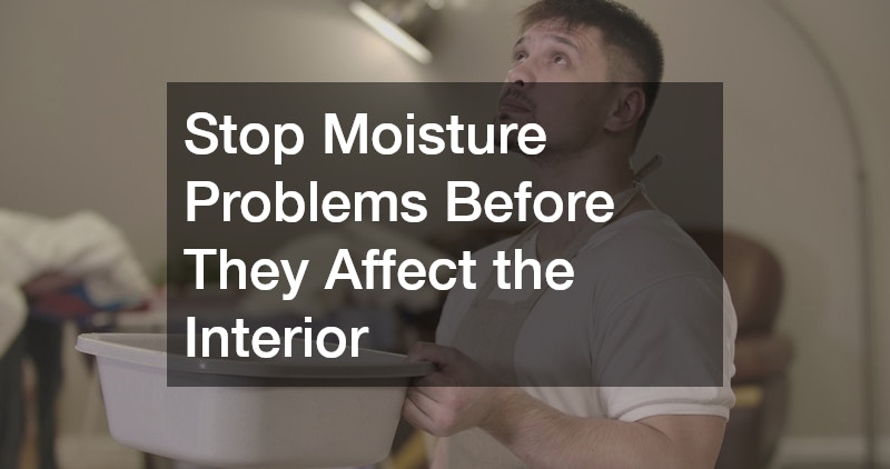 Stop Moisture Problems Before They Affect the Interior