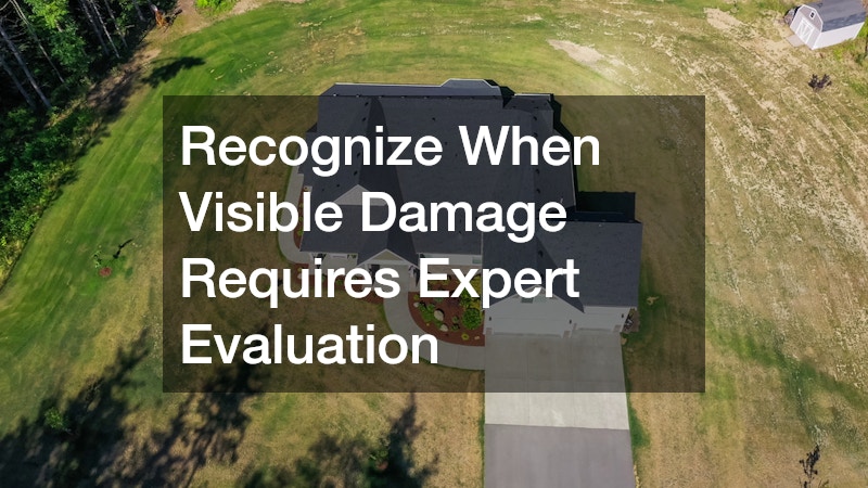 Recognize When Visible Damage Requires Expert Evaluation