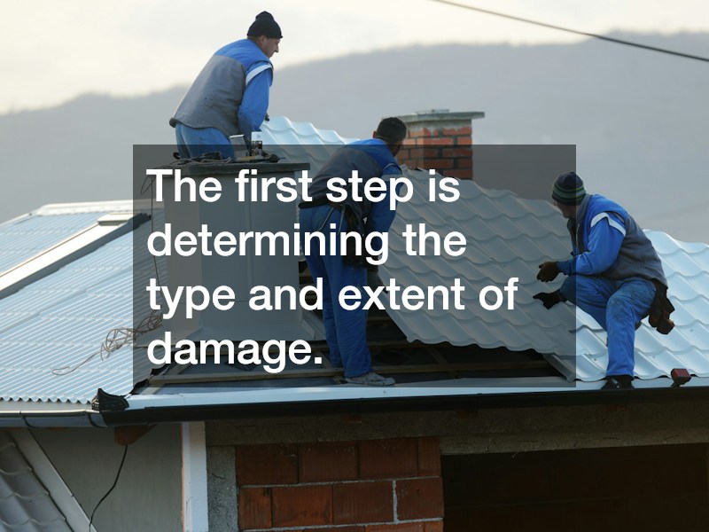 The first step is determining the type and extent of damage.