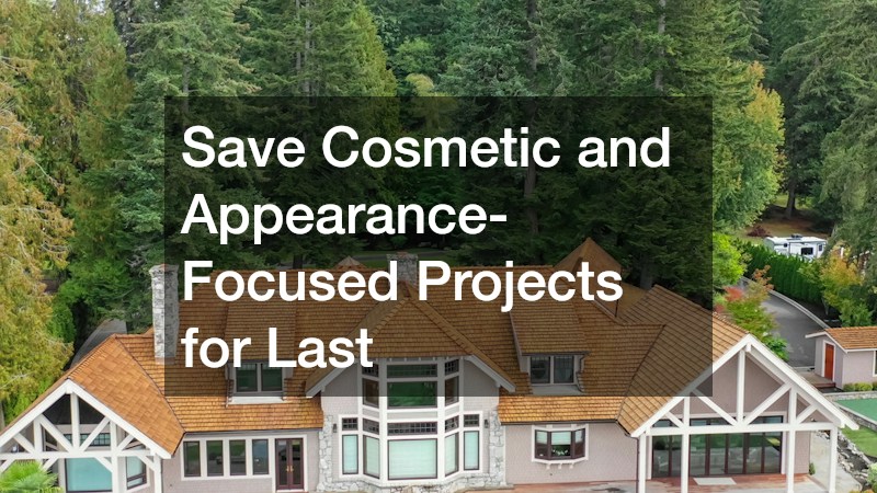 Save Cosmetic and Appearance-Focused Projects for Last
