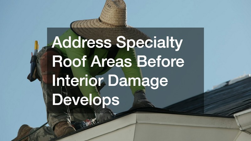 Address Specialty Roof Areas Before Interior Damage Develops