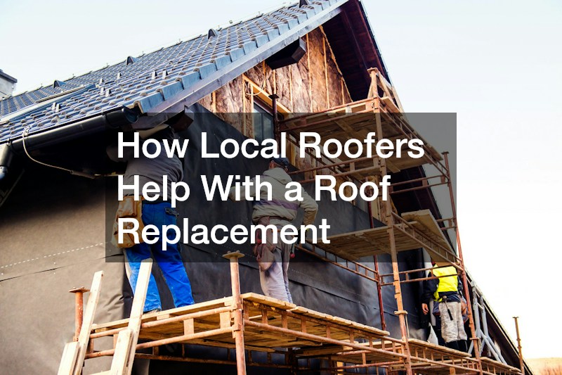 How Local Roofers Help With a Roof Replacement