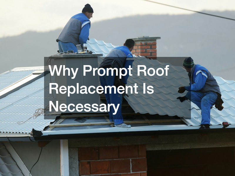 Why Prompt Roof Replacement Is Necessary