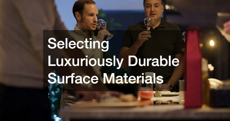 Selecting Luxuriously Durable Surface Materials