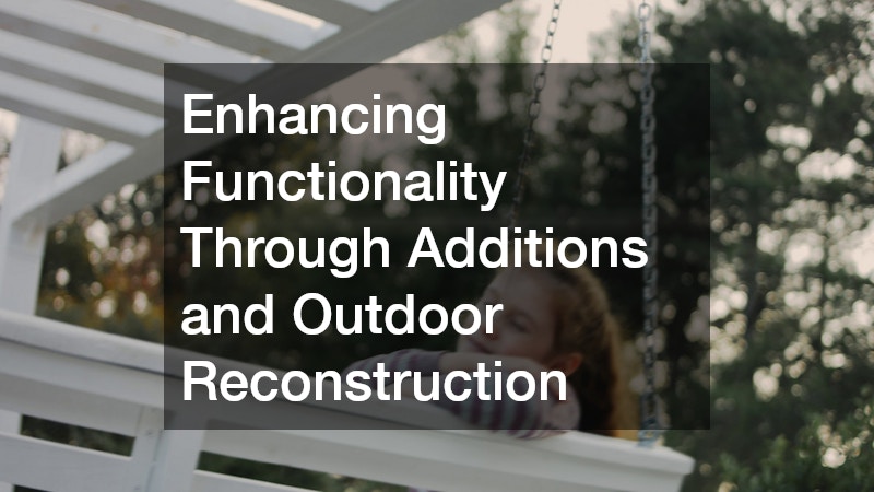 Enhancing Functionality Through Additions and Outdoor Reconstruction