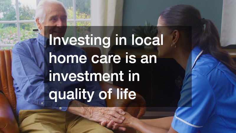 Investing in local home care is an investment in quality of life