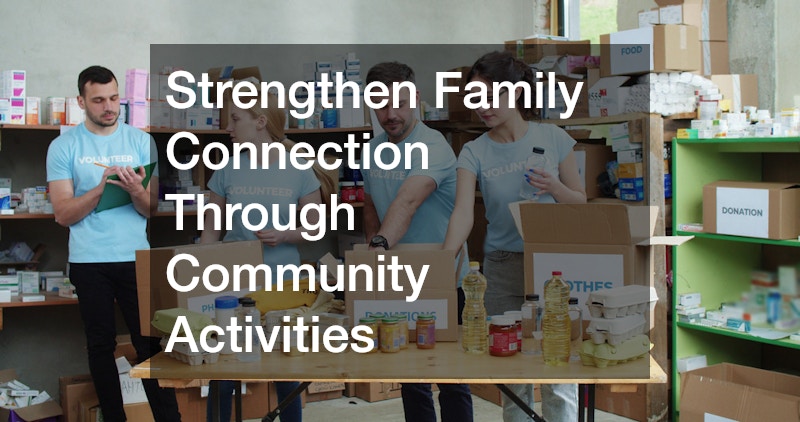 Strengthen Family Connection Through Community Activities