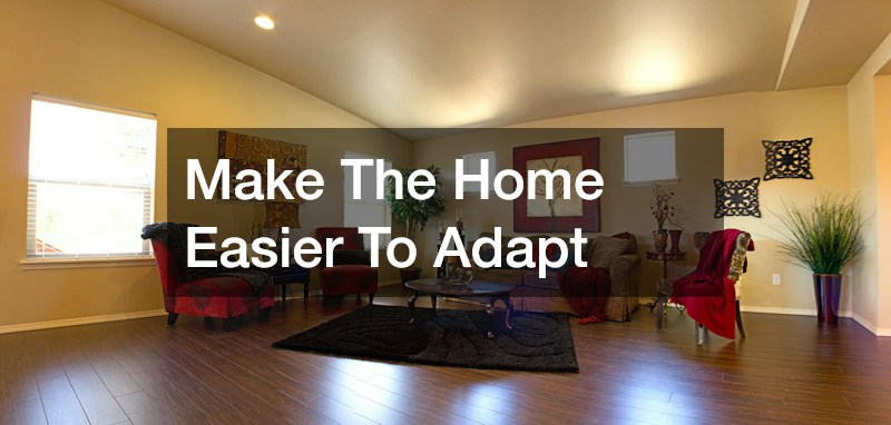 Make The Home Easier To Adapt