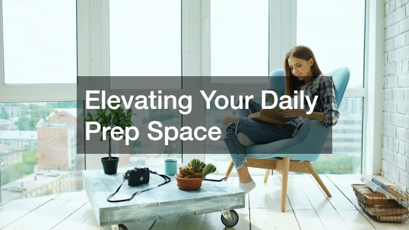 Elevating Your Daily Prep Space