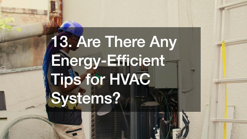 13. Are There Any Energy-Efficient Tips for HVAC Systems?