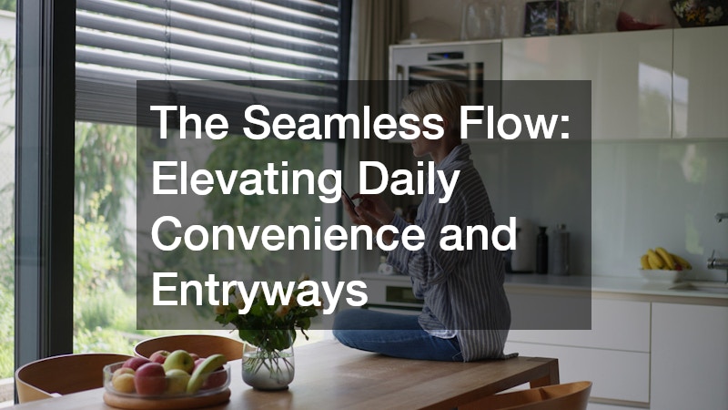 The Seamless Flow: Elevating Daily Convenience and Entryways