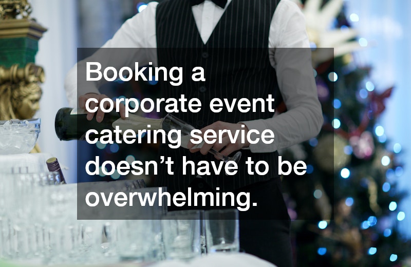 Booking a corporate event catering service doesn’t have to be overwhelming.