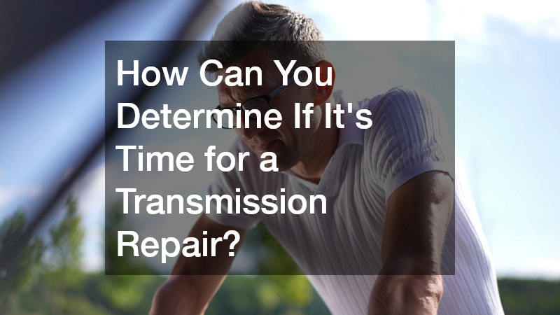How Can You Determine If It’s Time for a Transmission Repair?