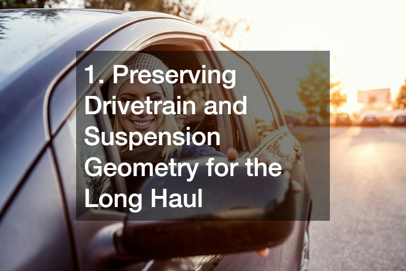 1. Preserving Drivetrain and Suspension Geometry for the Long Haul