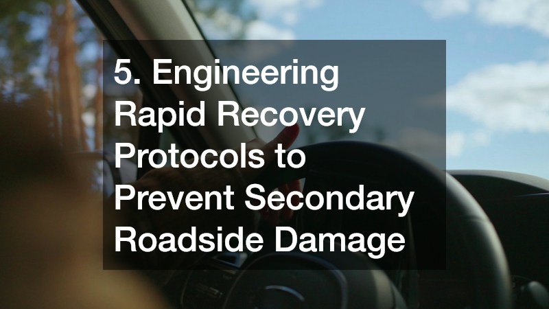 5. Engineering Rapid Recovery Protocols to Prevent Secondary Roadside Damage