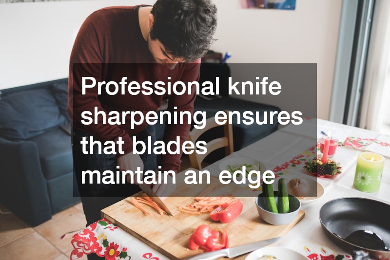 Professional knife sharpening ensures that blades maintain an edge