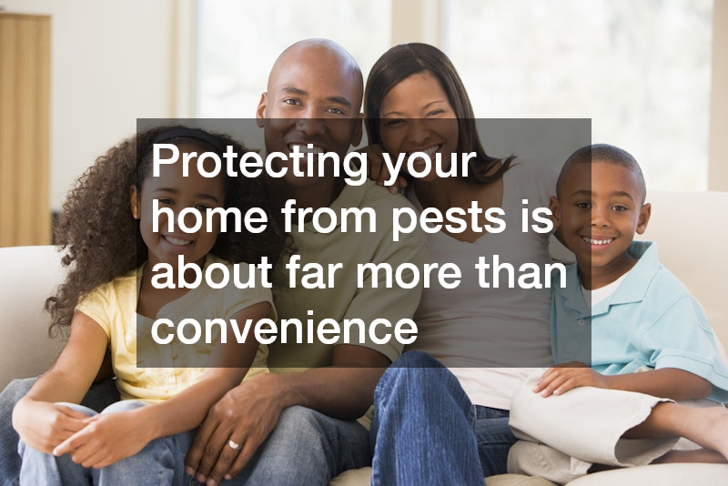 Protecting your home from pests is about far more than convenience