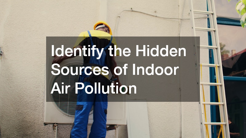 Identify the Hidden Sources of Indoor Air Pollution