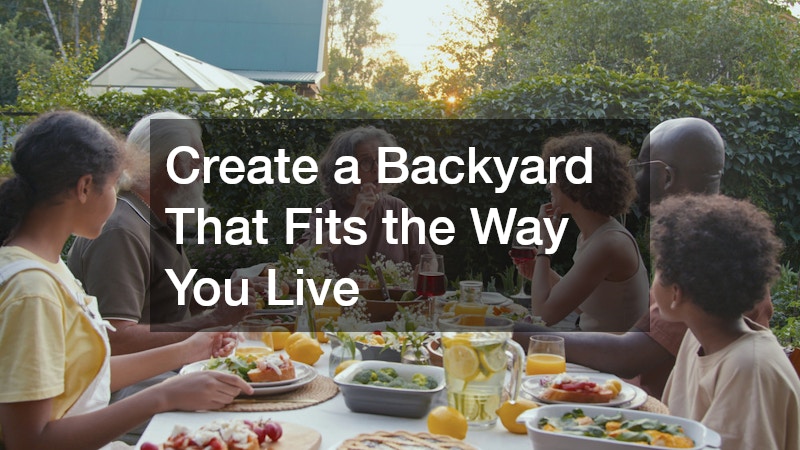 Create a Backyard That Fits the Way You Live