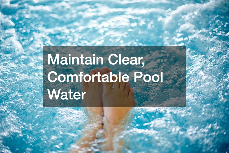 Maintain Clear, Comfortable Pool Water