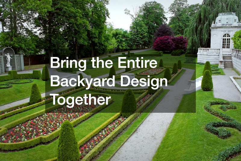 Bring the Entire Backyard Design Together