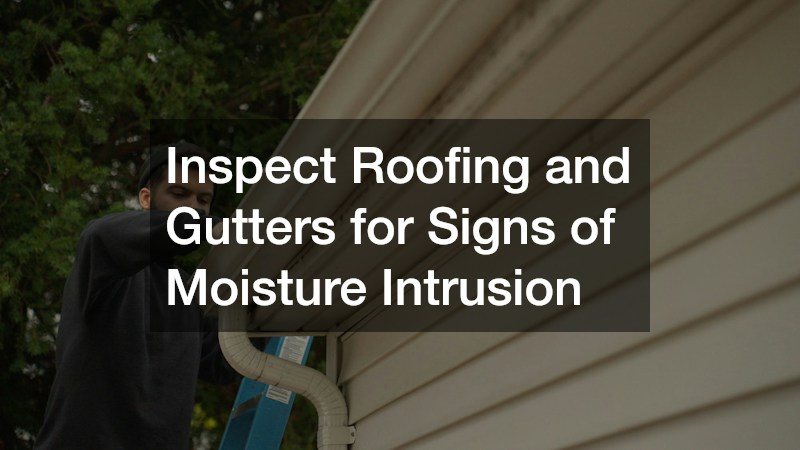 Inspect Roofing and Gutters for Signs of Moisture Intrusion