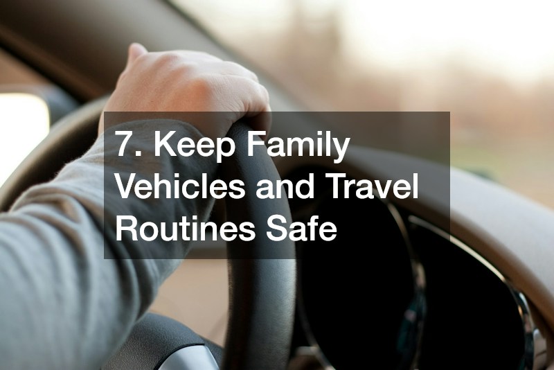 7. Keep Family Vehicles and Travel Routines Safe