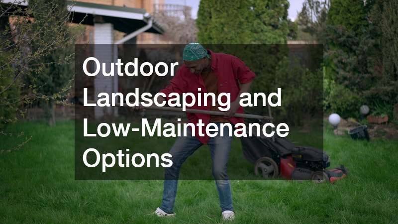 Outdoor Landscaping and Low-Maintenance Options