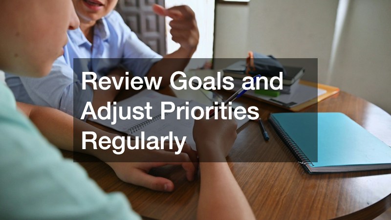 Review Goals and Adjust Priorities Regularly