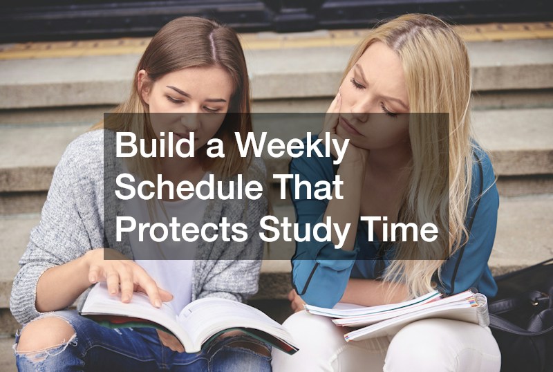 Build a Weekly Schedule That Protects Study Time